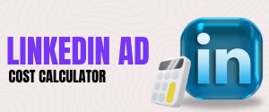 Linkedin Ad Cost Calculator